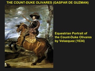 THE COUNT-DUKE OLIVARES (GASPAR DE GUZMAN) Equestrian Portrait of  the Count-Duke Olivares by Velazquez (1634) 