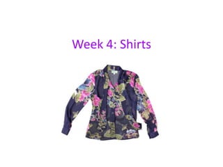 Week 4: Shirts
 
