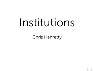 Institutions
  Chris Hanretty




                   1 / 36
 