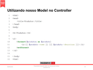 Utilizando nosso Model no Controller
09/04/2016
Presentation licenced under non-commercial creative
commons 3.0
45
 