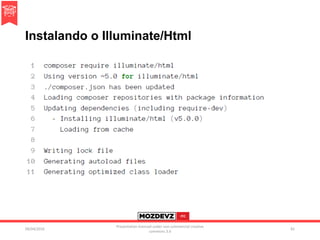 Instalando o Illuminate/Html
09/04/2016
Presentation licenced under non-commercial creative
commons 3.0
81
 