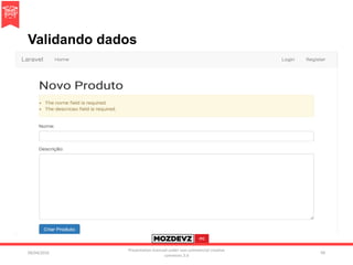 Validando dados
09/04/2016
Presentation licenced under non-commercial creative
commons 3.0
99
 
