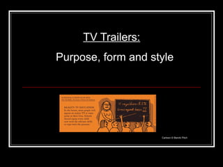 TV Trailers:   Purpose, form and style Cartoon © Benrik Pitch 