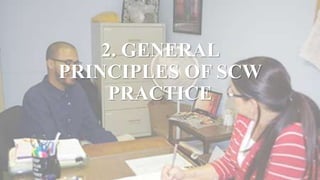 2. GENERAL
PRINCIPLES OF SCW
PRACTICE
 