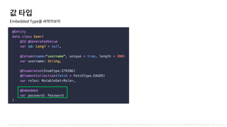 https://velog.io/@dvmflstm/practice-Spring-JPA-embeddedembeddable%EC%9D%84-%EC%9D%B4%EC%9A%A9%ED%95%9C-Password-%EA%B4%80%EB%A6%AC-7jk3zbuzyw
Embedded Type
 