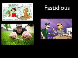 Fastidious
 