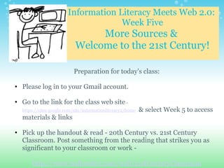 Information Literacy Meets Web 2.0:  Week Five More Sources &  Welcome to the 21st Century! ,[object Object],[object Object],[object Object],[object Object],[object Object],[object Object],[object Object],[object Object],[object Object],[object Object],[object Object]