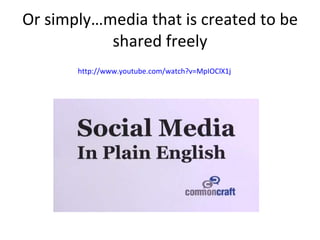 Or simply…media that is created to be shared freely http://www.youtube.com/watch?v=MpIOClX1jPE&feature=related 