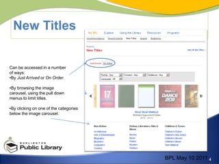 New TitlesCan be accessed in a number of ways:By Just Arrived or On Order.