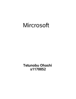 Mircrosoft




Tetunobu Ohashi
    s1170052
 