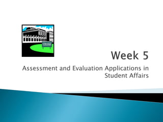 Assessment and Evaluation Applications in
Student Affairs
 