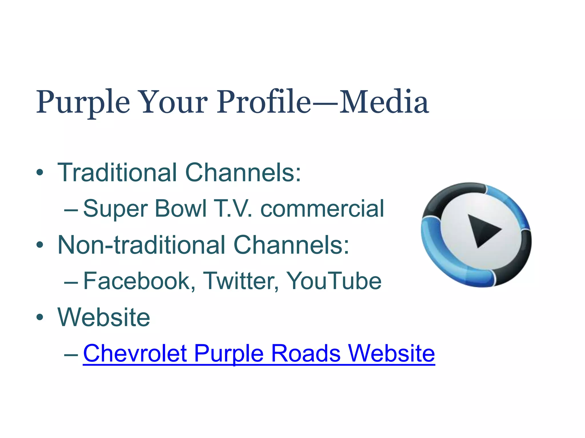 Purple Your Profile—Money
• Super Bowl Ad Production
– $1M
• Super Bowl Ad Placement
– $8M
• Donation of $1 to ACS per
‘purplized’ profile
– $1M
• Estimated total cost:
– $10-12M
 