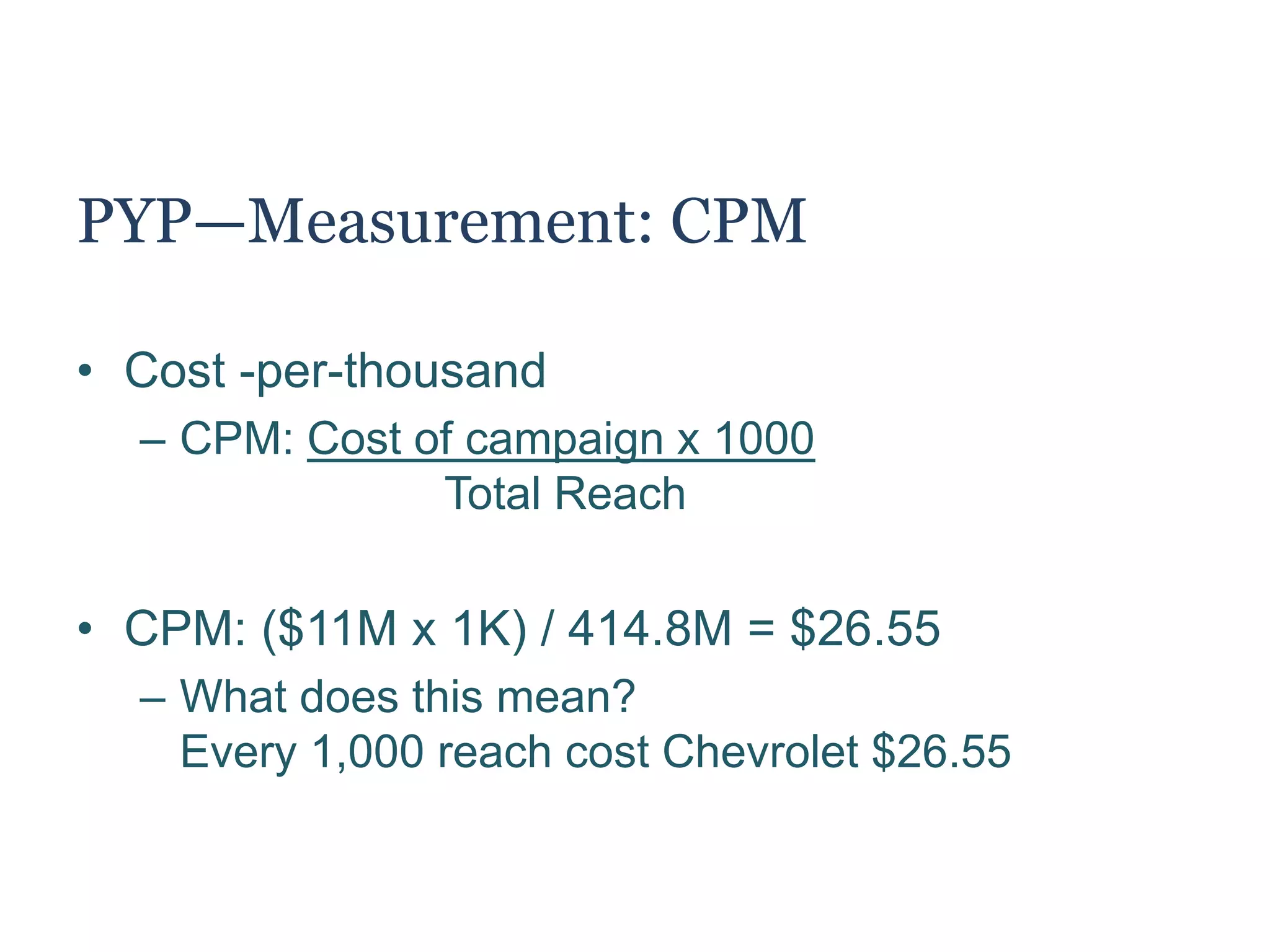 PYP—Measurement: Total Reach P2
• Total Reach
– Traditional + NT organic + NT viral
– 111.5M + 1.8M + 1.5M + 300M = 414.8M reach
– SB + YouTube + FB/Twitter + Viral = Total Reach
 