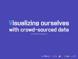 Visualizing ourselves
with crowd-sourced data
<source=http:///www.ted.com>
 