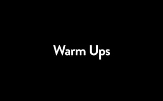Warm Ups
 