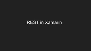 REST in Xamarin
 