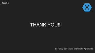 By Rendy Del Rosario and Charlin Agramonte
Week 5
THANK YOU!!!
 