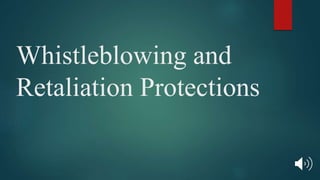 Whistleblowing and
Retaliation Protections
 