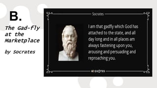 B.
The Gad-fly
at the
Marketplace
by Socrates
 