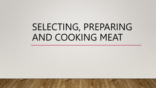 SELECTING, PREPARING
AND COOKING MEAT
 