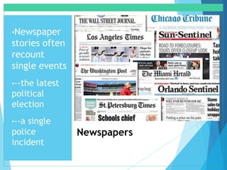 Newspapers
•Newspaper
stories often
recount
single events
•--the latest
political
election
•--a single
police
incident
 
