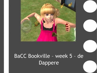 BaCC Bookville – week 5 – de
         Dappere
 