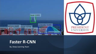Faster R-CNN
By; Deep Learning Team
 