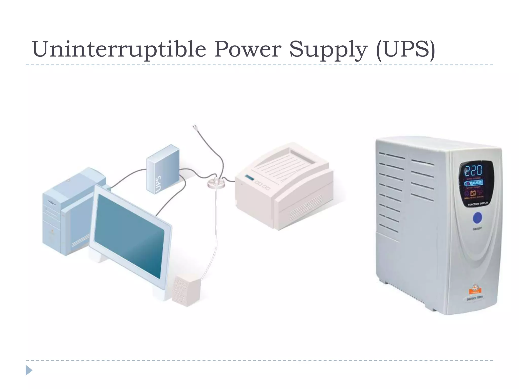 Uninterruptible Power Supply (UPS)
 