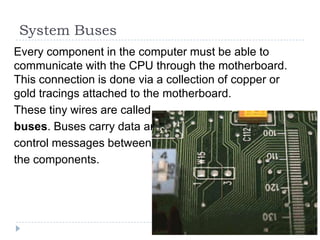 The ROM-BIOS (Read Only Memory-Basic Input 
Output System) 
 