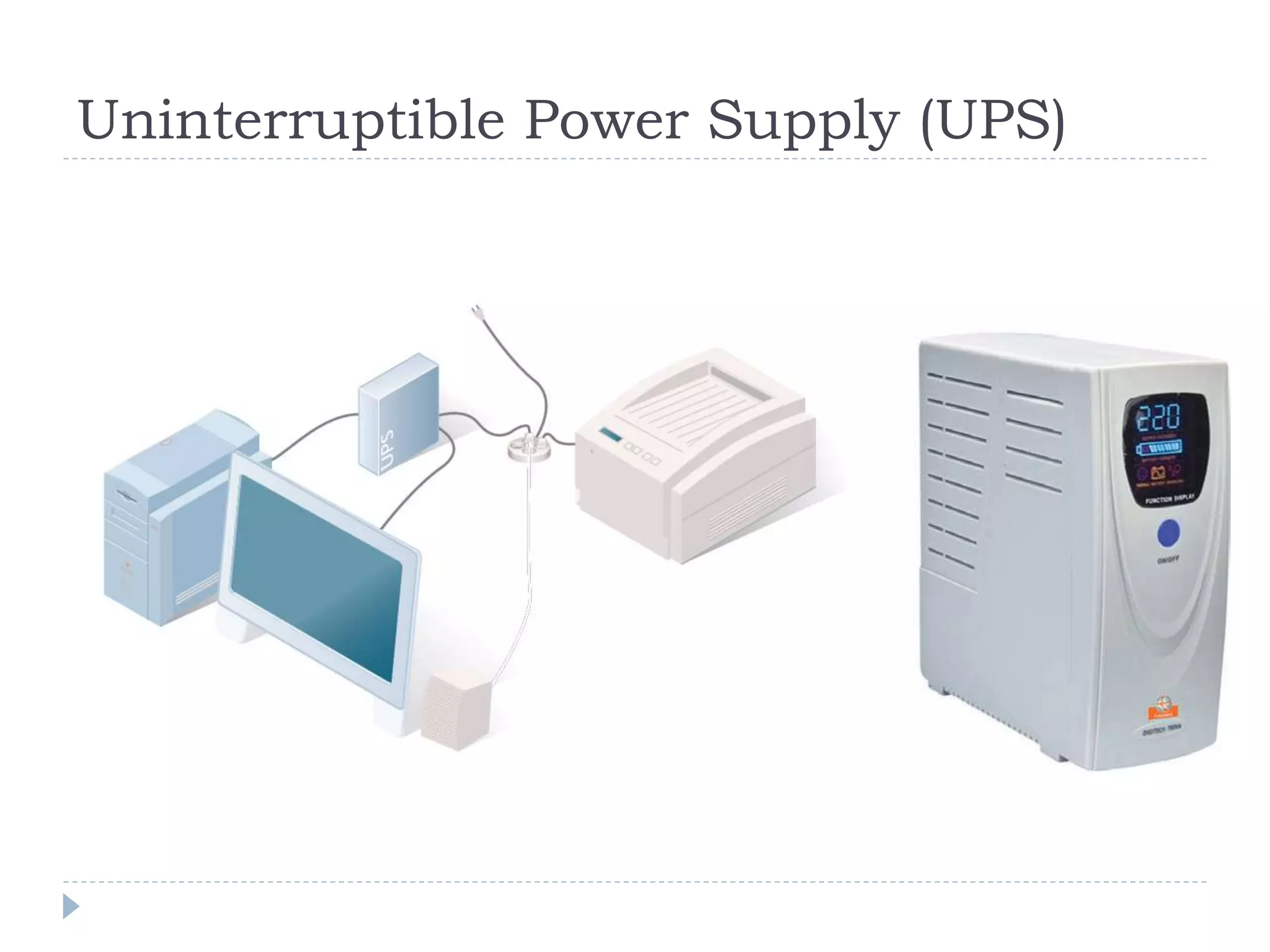 Uninterruptible Power Supply (UPS)
 