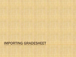 Importing gradesheet 