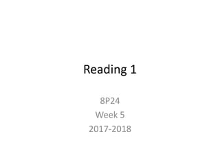 Reading 1
8P24
Week 5
2017-2018
 