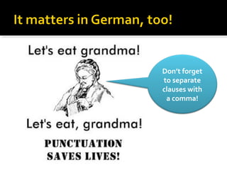 Don’t forget
to separate
clauses with
 a comma!
 