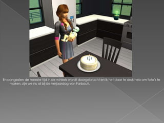 En aangezien de meeste tijd in de winkels wordt doorgebracht en ik het daar te druk heb om foto’s te maken, zijn we nu al bij de verjaardag van Farbauti.