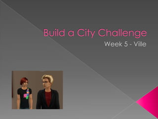 Build a City Challenge Week 5 - Ville 