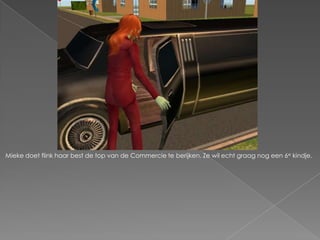 Mieke doet flink haar best de top van de Commercie te berijken. Ze wil echt graag nog een 6e kindje.