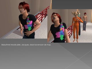 Babytime! Mooie plek, Jacques, daar bovenaan de trap.