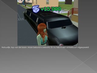 Natuurlijk, top van de baan. Maar beloofd is beloofd. En nu heb ik een winkelbuurt vrijgespeeld!