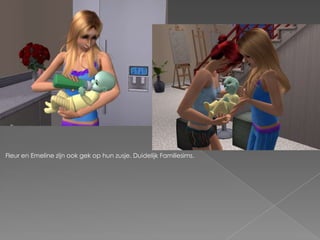Fleur en Emeline zijn ook gek op hun zusje. Duidelijk Familiesims.