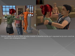 Dat kan alleen in de sims, flirten terwijl je moeder in dezelfde kamer de tv repareert en je oom vanaf de bank in zijn ondergoed toekijkt.