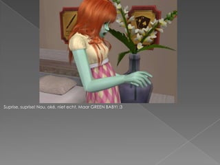 Suprise, suprise! Nou, oké, niet echt. Maar GREEN BABY! :3