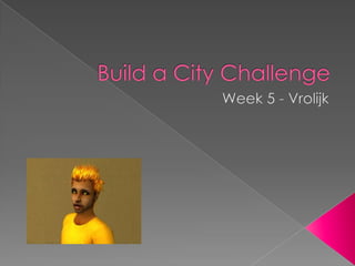 Build a City Challenge Week 5 - Vrolijk 