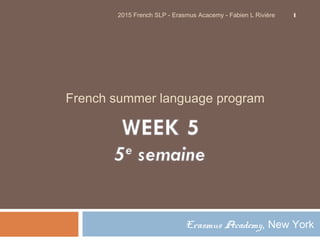 French summer language program
Erasmus Academy, New York
12015 French SLP - Erasmus Acacemy - Fabien L Rivière
 