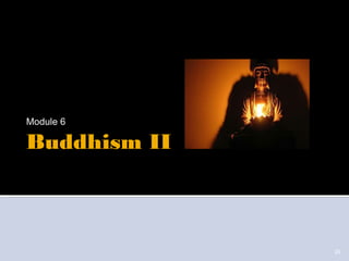 26
Buddhism II
Module 6
 