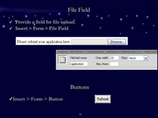 File Field Provide a field for file upload. Insert > Form > File Field Insert > Form > Button Buttons 