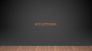 SCULPTURES
 