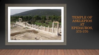 TEMPLE OF
ASKLEPIOS
AT
EPIDAUROS,
375-370
 