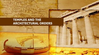 TEMPLES AND THE
ARCHITECTURAL ORDERS
 