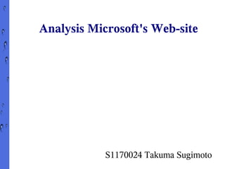 Analysis Microsoft's Web-site




            S1170024 Takuma Sugimoto
 