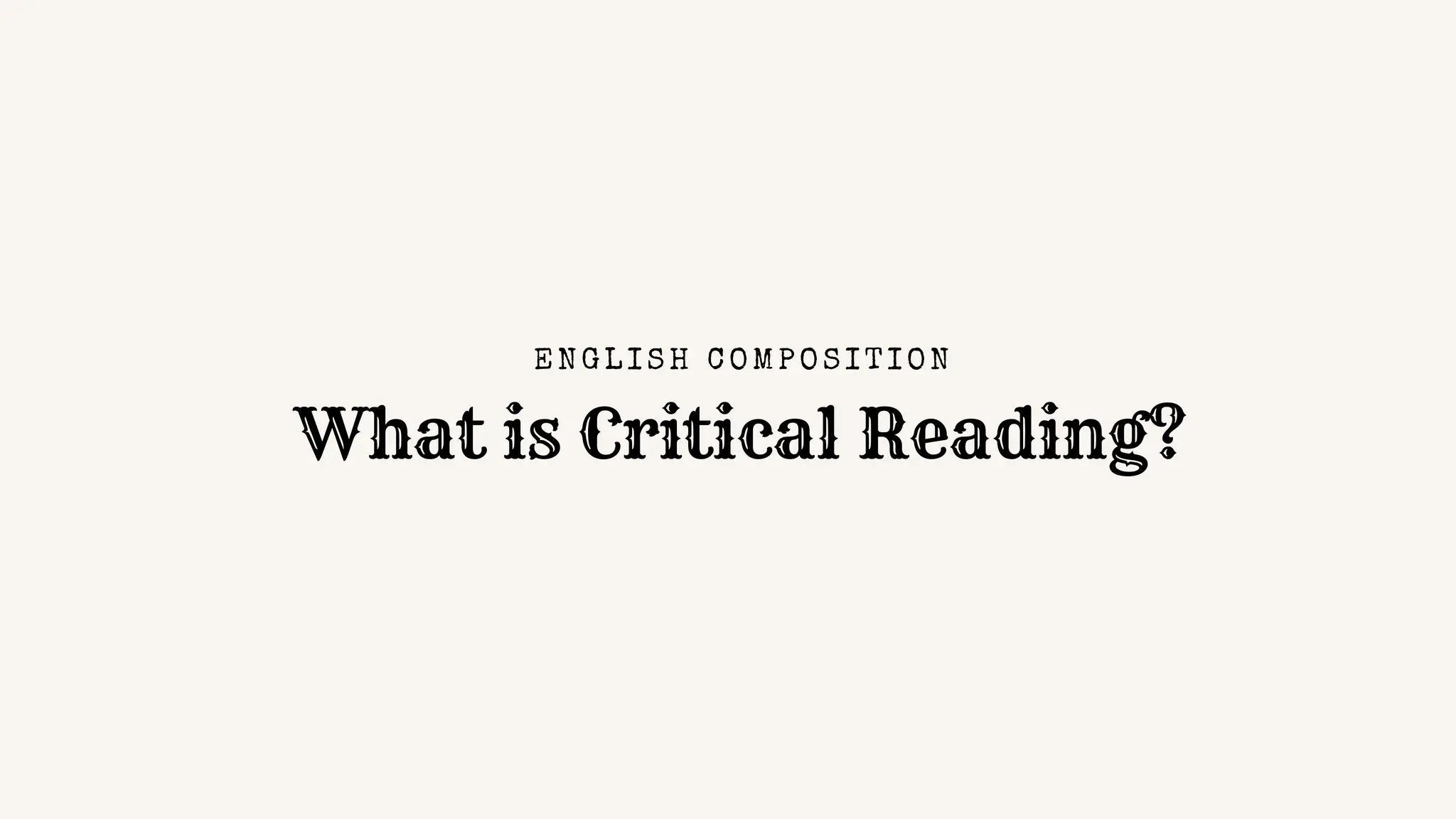 What is Critical Reading?
EN GL I S H C O MPO S I TI O N
 